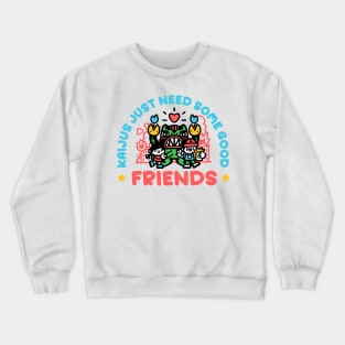 Kaijus just need friends Crewneck Sweatshirt